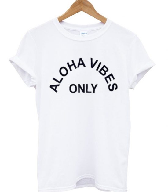 Aloha Vibes Only T-Shirt