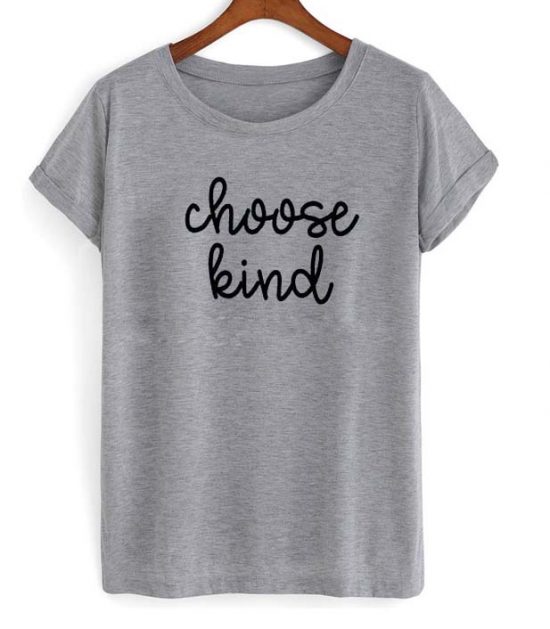 Choose Kind t-shirt