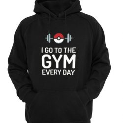 I Go To The Gym Every Day Pokemon Hodie