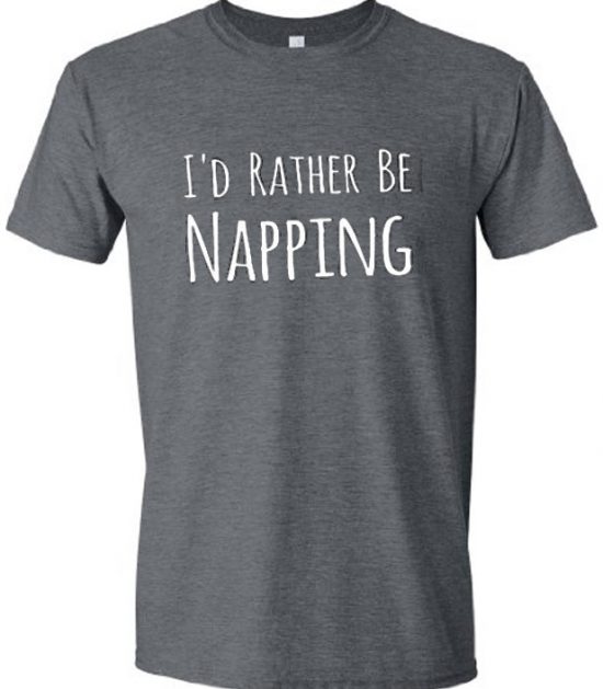 I'd Rather Be NAPPING T-Shirt