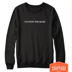 I'm with the band Black Sweatshirt