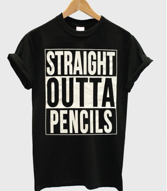 Straight Outta Pencils Shirt