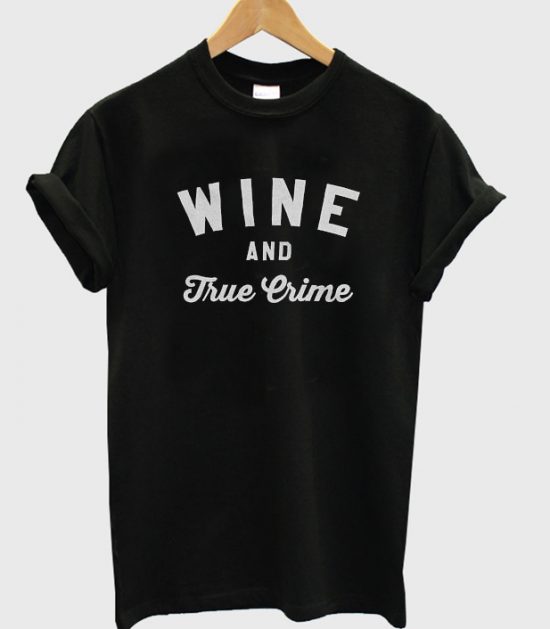 Wine and True Crime T-Shirt