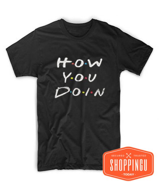 How You Doin T-Shirt