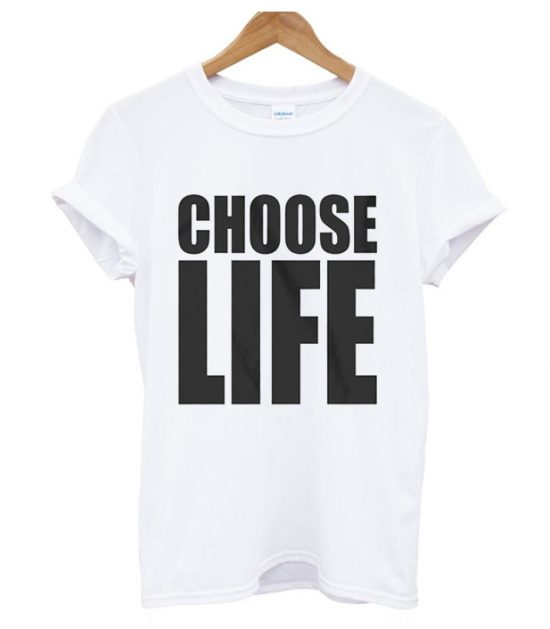 Choose Life T Shirt