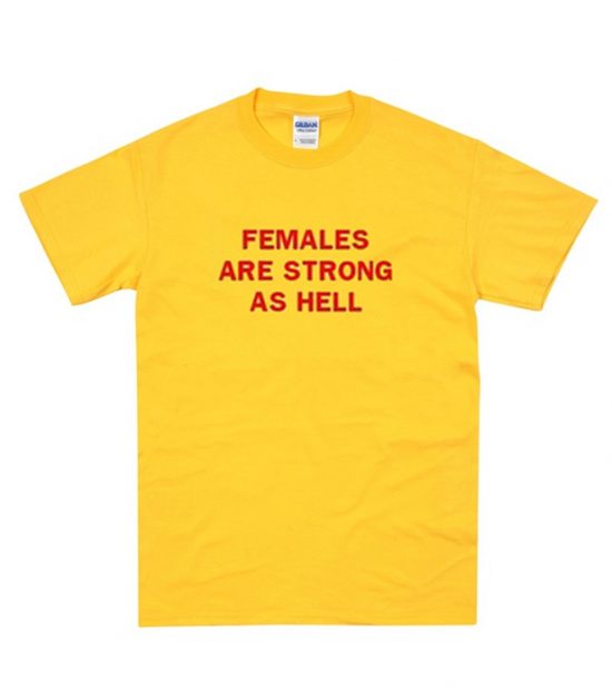 Females Are Strong As hell T-Shirt