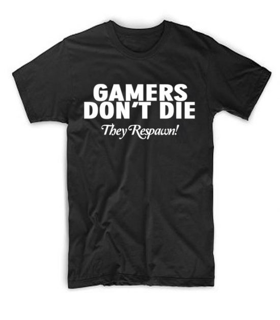 Gamers Dont Die T Shirt