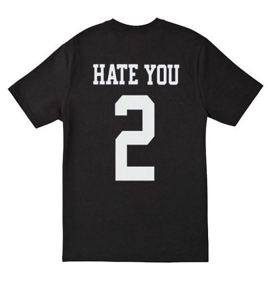 Hate You 2 T Shirt