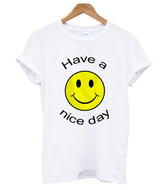 Have a Nice Day T Shirt