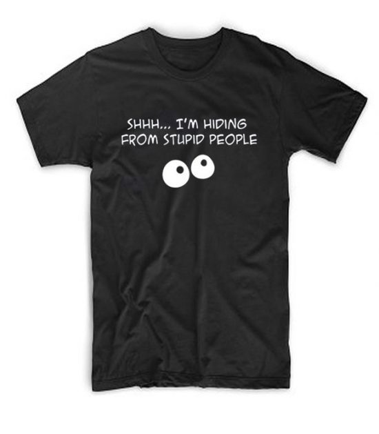 Hiding From Stupid People T Shirt