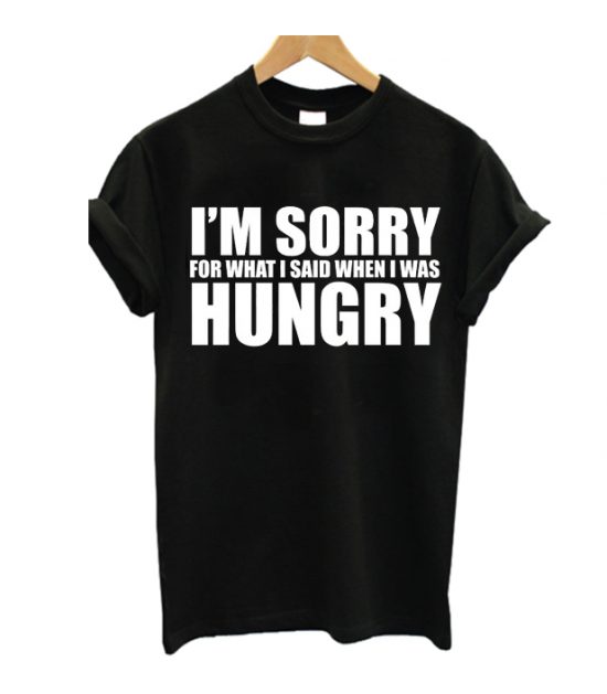 Im Sorry For What I Say T Shirt