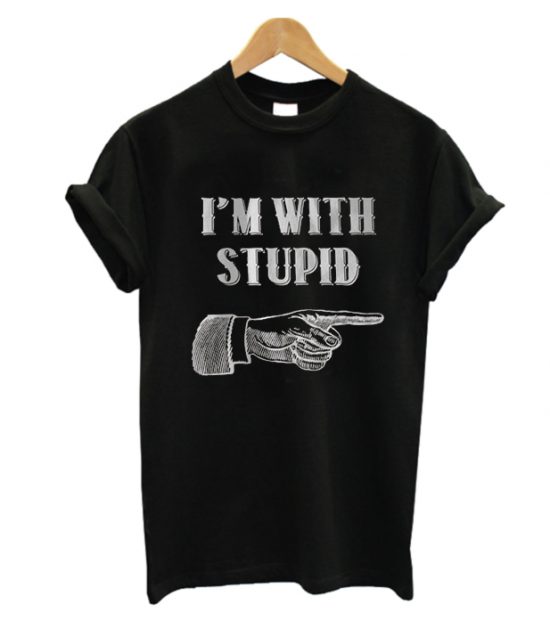 I’m With Stupid T Shirt