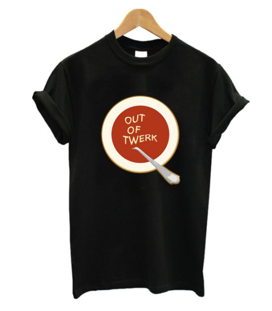 Out of Twerk T-Shirt