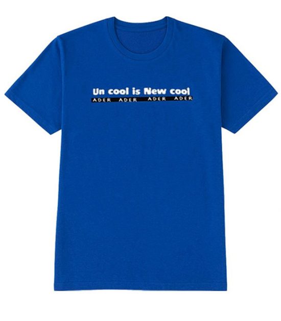 Un Cool Is New Cool T-Shirt