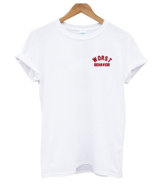 Worst Behavior T-Shirt