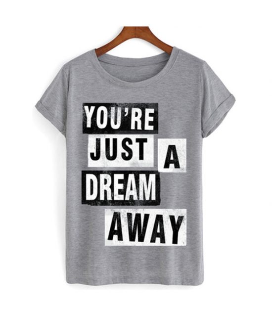 Youre Just A Dream Away T-shirt