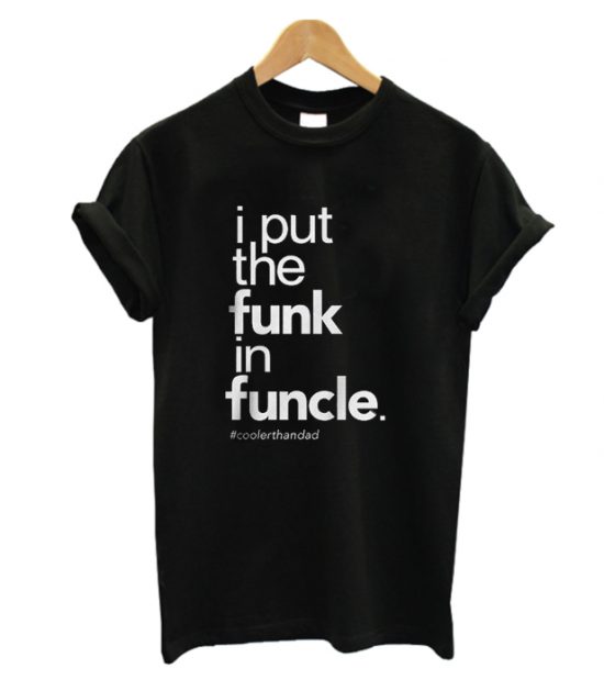 funk in funcle t-shirt