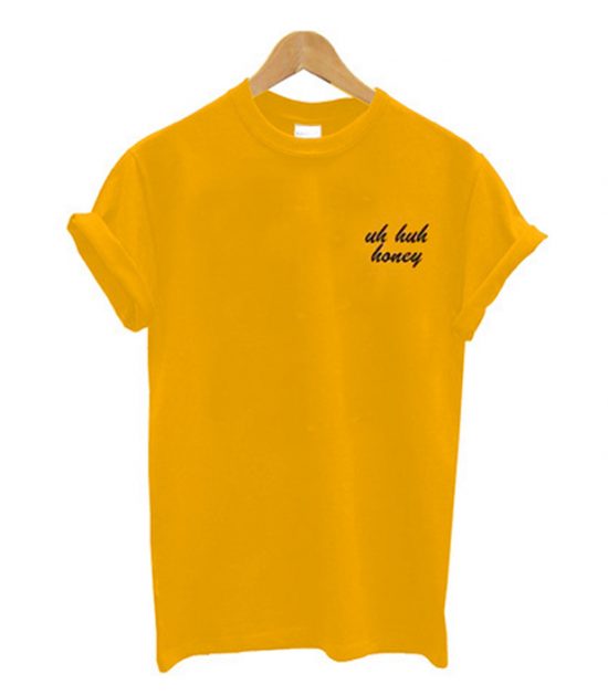 Uh Huh Honey Yellow T shirt