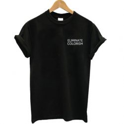 Eliminate Colorism T shirt