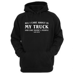 All I care ABout is truck Hoodie