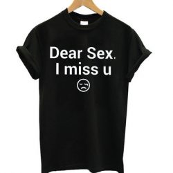 Dear Sex I Miss U T shirt