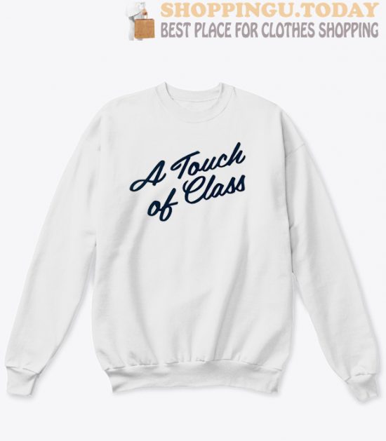 A Touch Of Class Sweatshirt