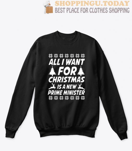 All I want for Christmas is a new prime minister Sweatshirt