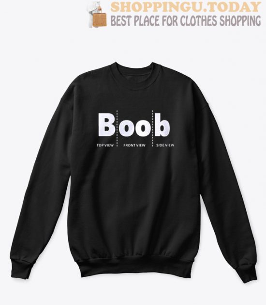 Boob Top View Front View Side View Sweatshirt