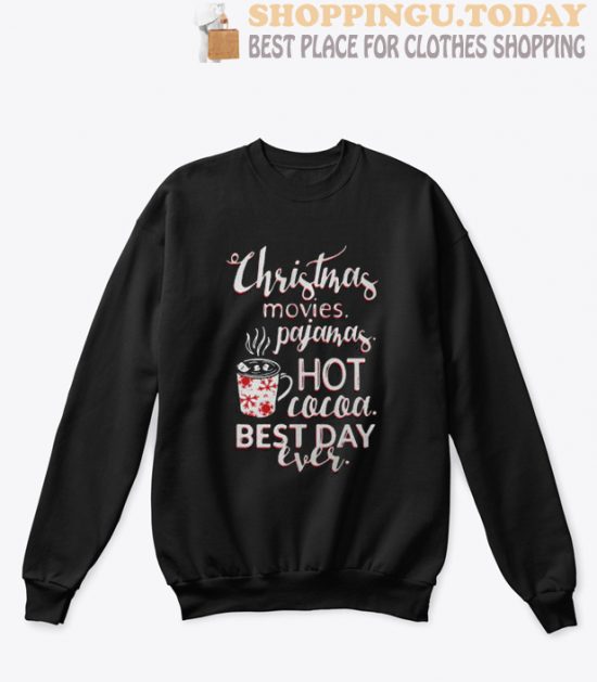 Christmas movies pajamas hot cocoa best day ever sweatshirt