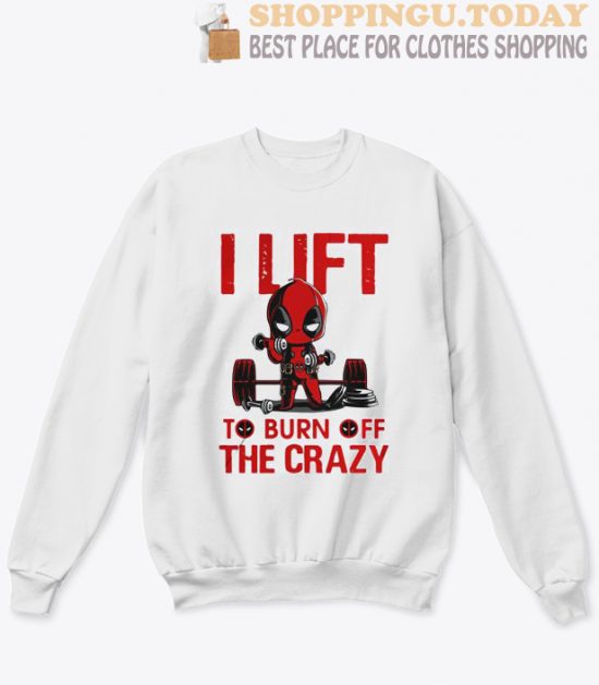 Deadpool I lift to burn off the crazy sweatshirt