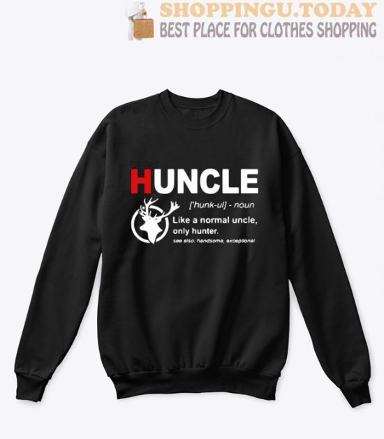 Define Huncle like a normal uncle only hunter see also handsome exceptional sweatshirt