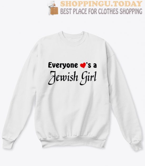 Everyone loves a Jewish girl sweatshirt