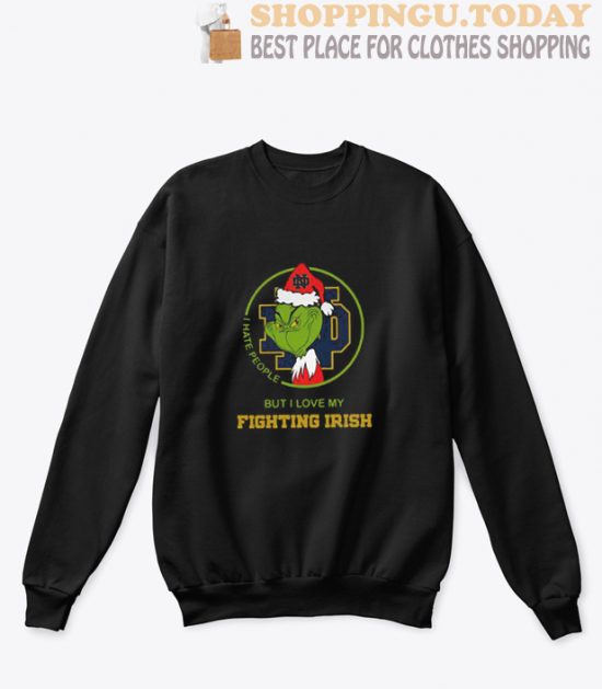 Grinch I hate people but I love my Notre Dame Fighting Irish Sweatshirt