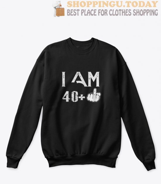 I am 40 plus 41 birthday Sweatshirt