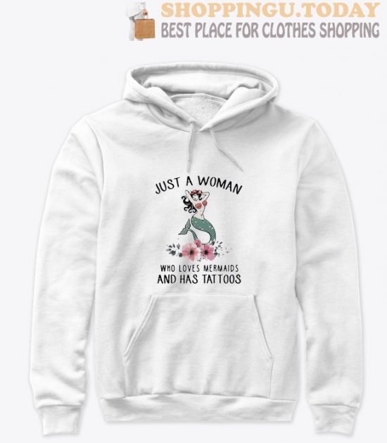 Just a woman who loves mermaids and has tattoos Hoodie