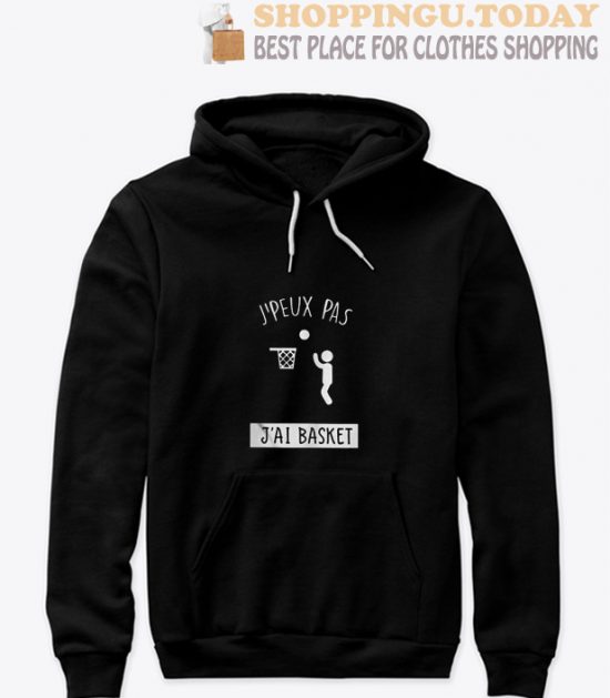 J’peux pas J’ai basket Hoodie