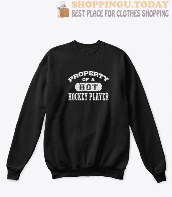 Property Of A Hot Hockey Player Sweatshirt