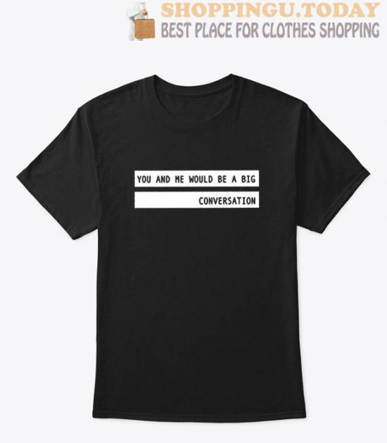 Big Conversation T Shirt