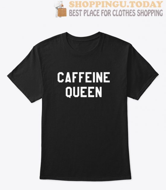 Caffeine Queen T Shirt