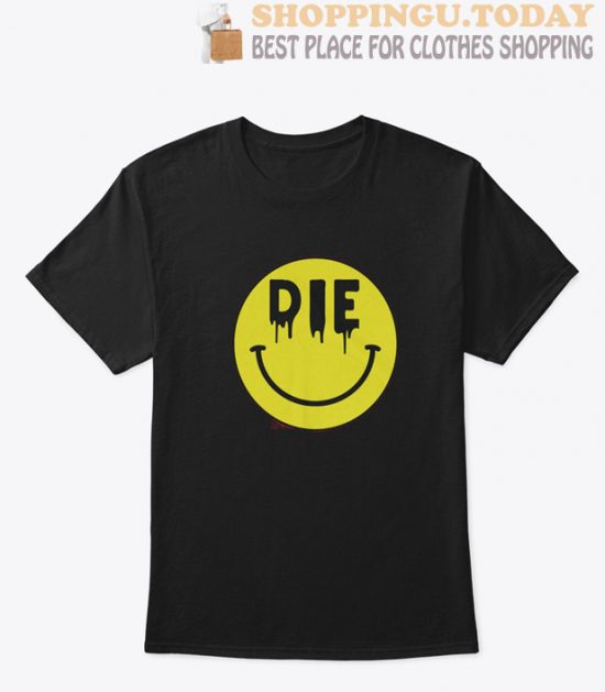 Die Smiling High Quality t Shirt