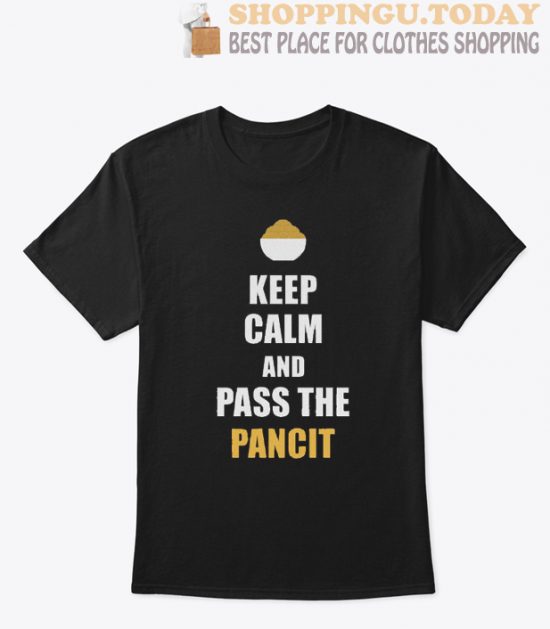 Keep Calm And pAss The Pancit High Quality T Shirt