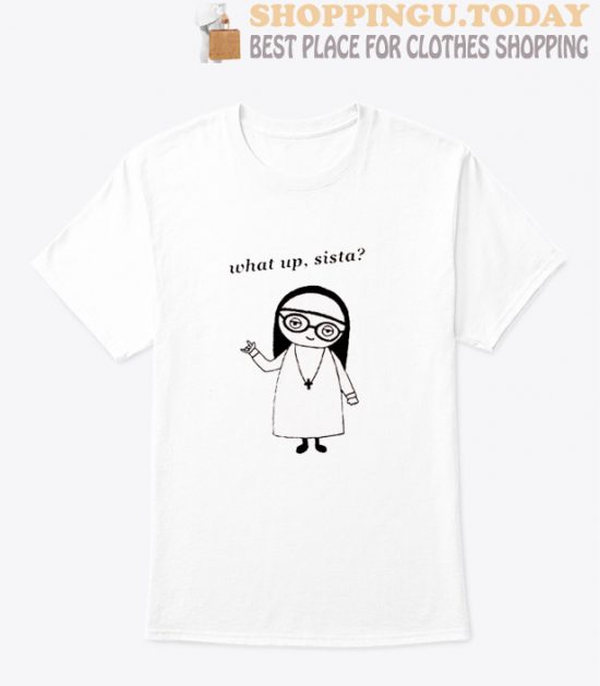 What Up Sista High Quality T Shirt