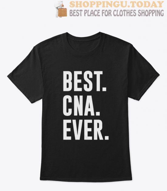 BEST CNA EVER T Shirt