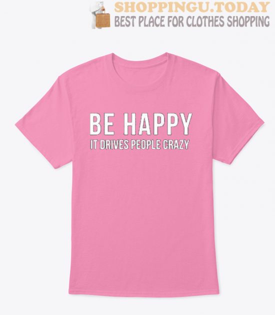 Be Happy it Drives People Crazy SP T-Shirt