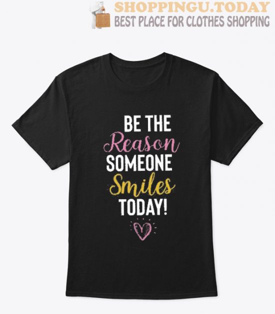 Be the Reason Someone Smiles Today 1 SP T-Shirt