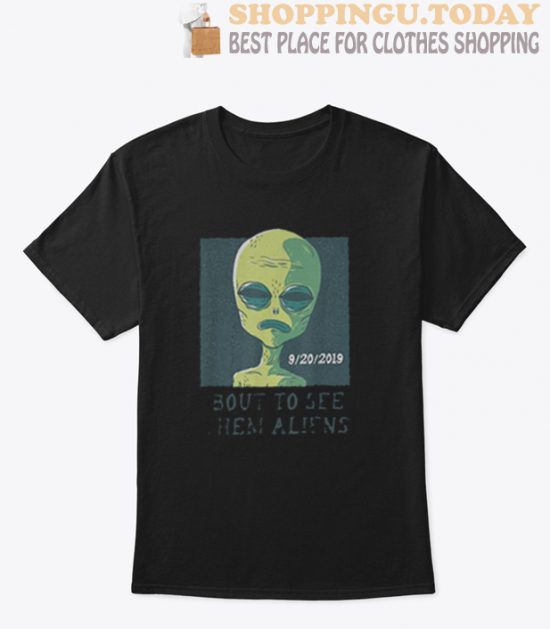 Bout To See Them Storm Area 51 T Shirt