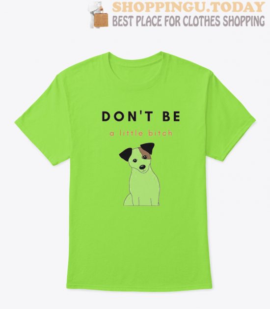 Don't Be A Little Bitch SP T Shirt