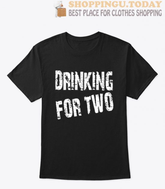 Drinking for two T shirt