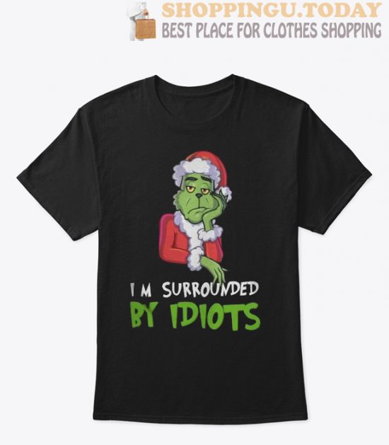 I’m Surrounded By Idiots Grinch Christmas t Shirt