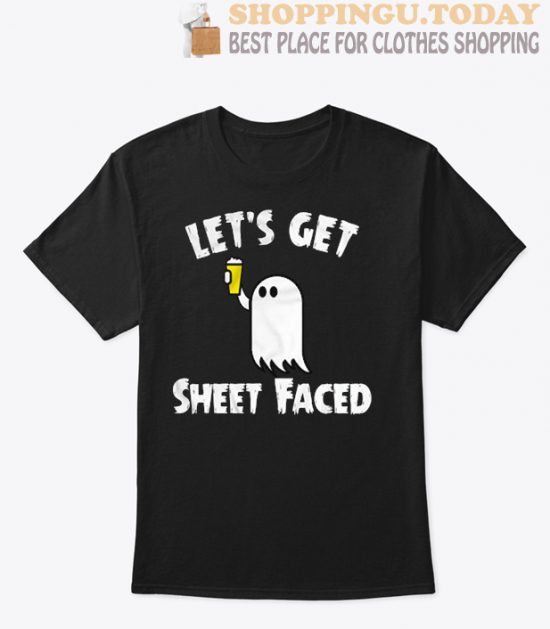 Lets get Sheet Faced Beer Shirt SP T Shirt